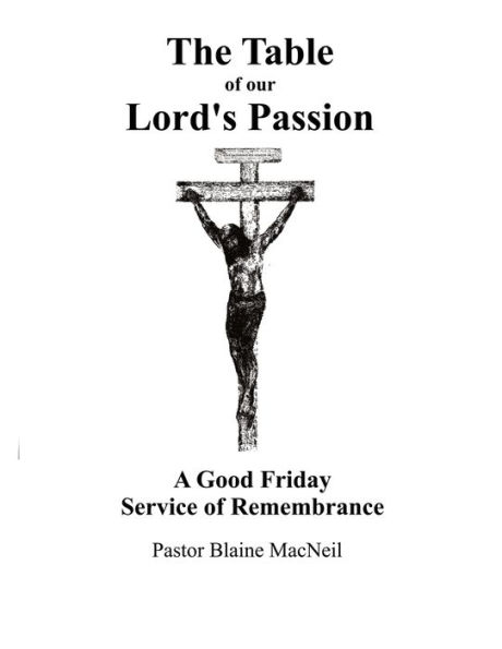 The Table of Our Lord's Passion: A Good Friday Service of Remembrance