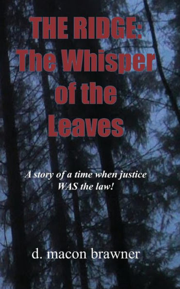 Sagas of The Ridge: The Whisper of The Leaves: There once was a time when justice WAS the law.