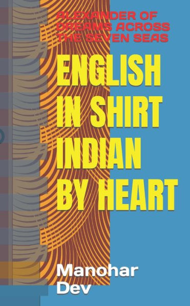 ENGLISH IN SHIRT INDIAN BY HEART: ALEXANDER OF DREAMS ACROSS THE SEVEN SEAS