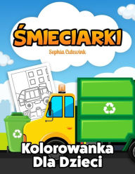 Title: Smieciarki Kolorowanka Dla Dzieci, Author: Sophia Cutewink