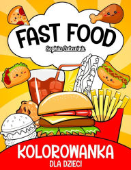 Title: Fast Food Kolorowanka Dla Dzieci, Author: Sophia Cutewink