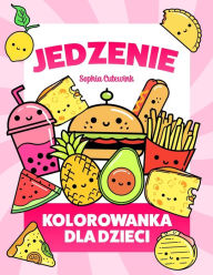 Title: Jedzenie Kolorowanka Dla Dzieci, Author: Sophia Cutewink