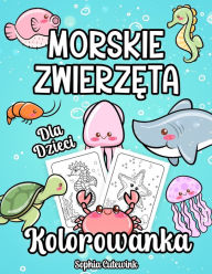 Title: Morskie Zwierzeta Kolorowanka Dla Dzieci, Author: Sophia Cutewink