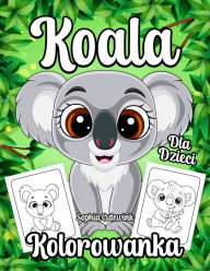 Title: Koala Kolorowanka Dla Dzieci, Author: Sophia Cutewink