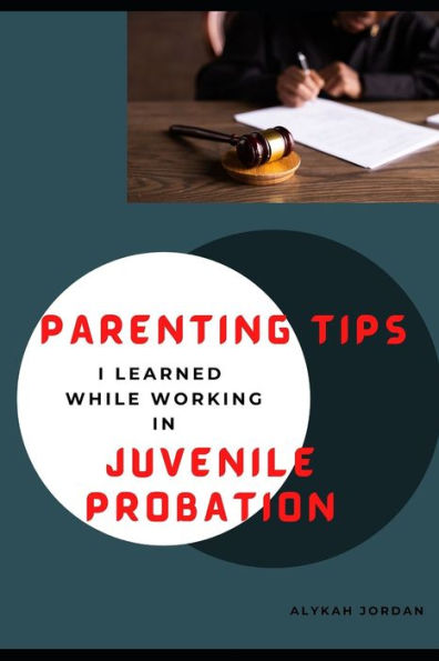 Parenting Tips I learned While Working in Juvenile Probation