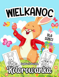 Title: Wielkanoc Kolorowanka Dla Dzieci, Author: Sophia Cutewink