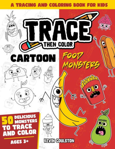 Trace Then Color: Cartoon Food Monsters: A Tracing and Coloring Book for Kids