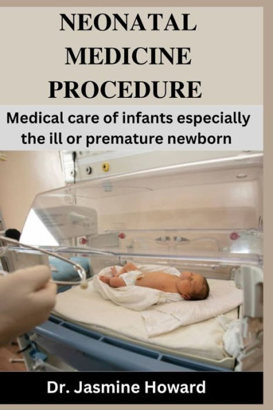 Neonatal Medicine Procedure: Medical care of infants especially the ill or premature newborn