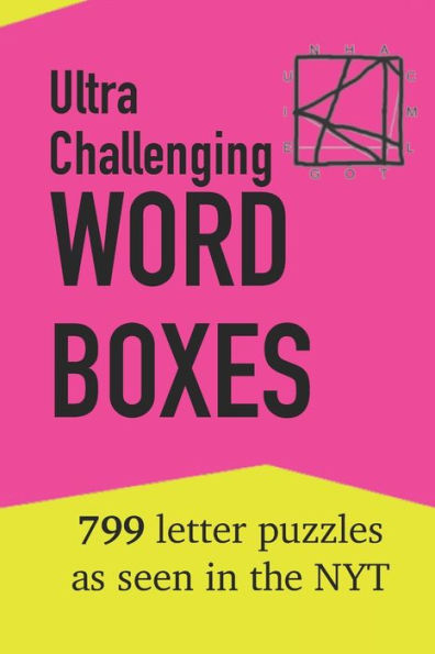 Ultra Challenging Word Boxes: 799 Letter Puzzles as seen in the NYT
