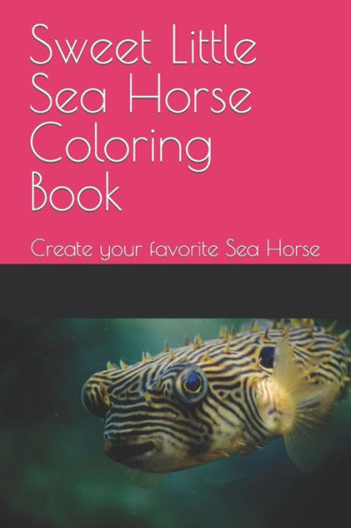 Sweet Little Sea Horse Coloring Book: Create your favorite Sea Horse