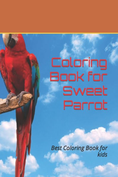 Coloring Book for Sweet Parrot: Best Coloring Book for kids