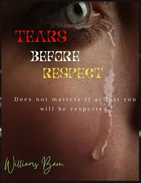 Tears before respect: Does and don't to make you a respected person.