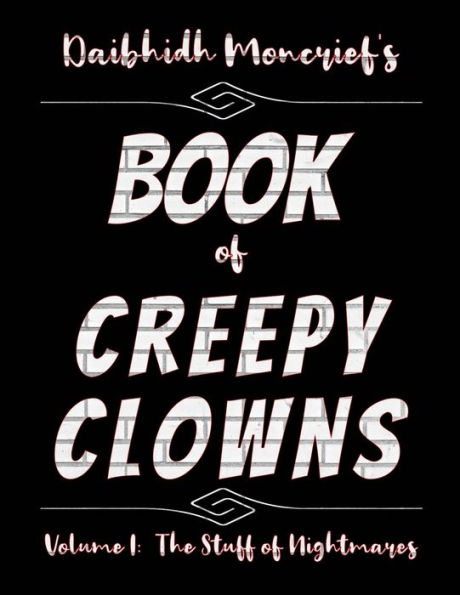 Daibhidh Moncrief's Book of Creepy Clowns: Volume I: The Stuff of Nightmares