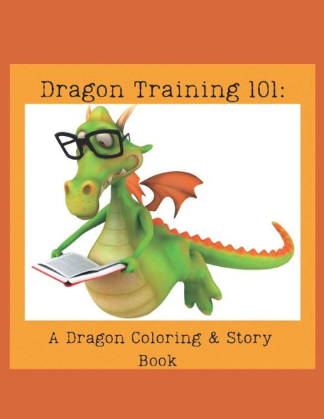 Dragon Training 101: : A Dragon Coloring & Story Book