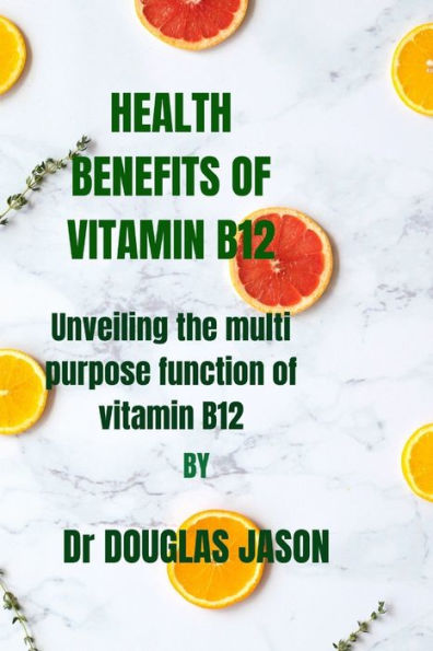 HEALTH BENEFITS OF VITAMIN B12: Unveiling the multi purpose function of vitaminB12