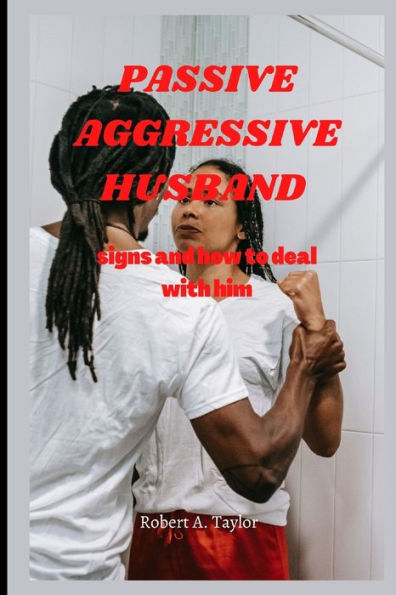 PASSIVE AGGRESSIVE HUSBAND: signs and how to deal with him