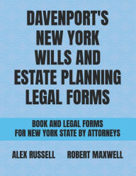 Title: Davenport's New York Wills And Estate Planning Legal Forms, Author: Robert Maxwell
