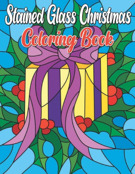 Stained Glass Christmas Coloring Book: Festive and Fun Stained Glass Christmas Designs