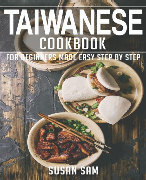 TAIWANESE COOKBOOK: BOOK 3, FOR BEGINNERS MADE EASY STEP BY STEP