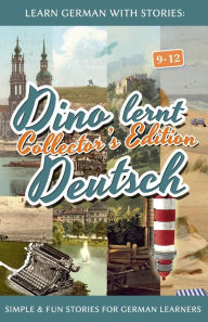 Title: Learn German with Stories: Dino lernt Deutsch Collector's Edition - Simple & Fun Stories For German learners (9-12), Author: AndrÃÂÂ Klein