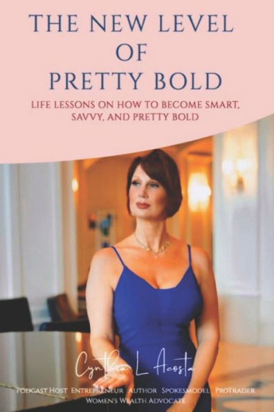The New Level of Pretty Bold: Life Lessons on How You Can Become Smart, Savvy and Pretty Bold!