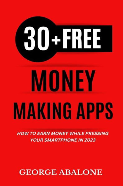 30+ Free Money-Making Apps: How To Earn Money While Pressing Your Smartphone In 2023