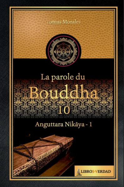 La parole du Bouddha - 10: Anguttara Nikaya - 1