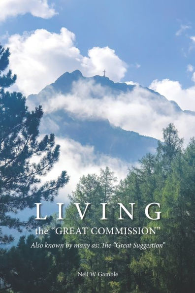 Living "The Great Commission": Also known by many as; "The Great Suggestion"