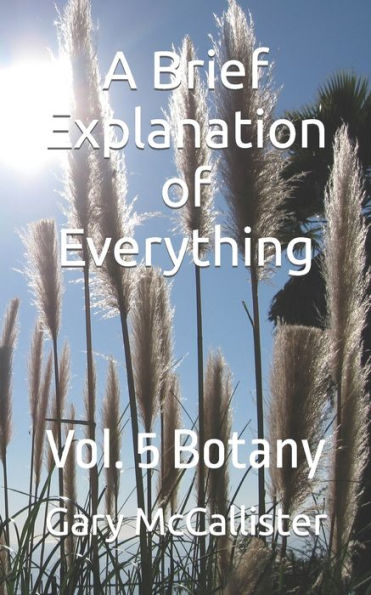 A Brief Explanation of Everything: Vol. 5 Botany