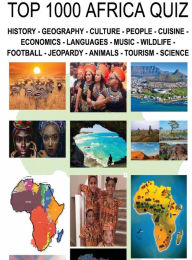 Title: Top 1000 Africa Quiz and Trivia: HISTORY - GEOGRAPHY - CULTURE - PEOPLE - CUISINE - ECONOMICS - LANGUAGES - MUSIC - WILDLIFE- AFRICA DATA ANALYTICS, Author: Etienne Noumen
