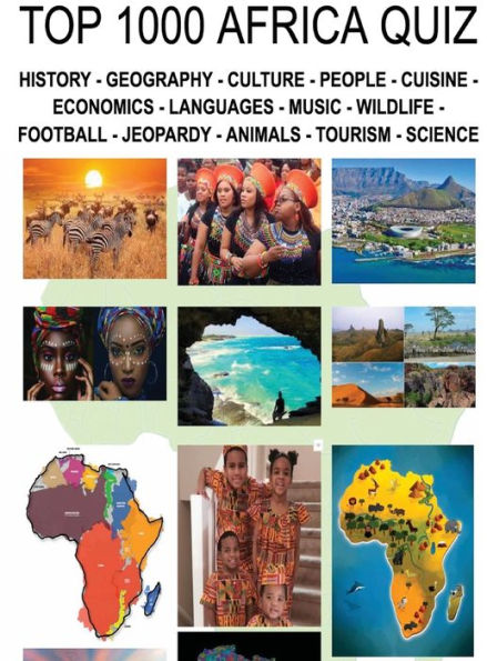 Top 1000 Africa Quiz and Trivia: HISTORY - GEOGRAPHY - CULTURE - PEOPLE - CUISINE - ECONOMICS - LANGUAGES - MUSIC - WILDLIFE- AFRICA DATA ANALYTICS