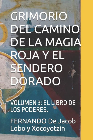 GRIMORIO DEL CAMINO DE LA MAGIA ROJA Y EL SENDERO DORADO: VOLUMEN 3: EL LIBRO DE LOS PODERES.