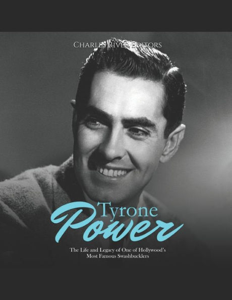 Tyrone Power: The Life and Legacy of One Hollywood's Most Famous Swashbucklers