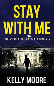Title: Stay With Me: An Action Thriller, Author: Kelly Moore