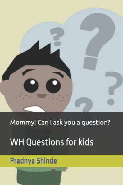 Mommy! Can I ask you a question?: WH Questions for kids