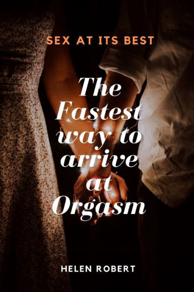 The Fastest Way to Arrive at Orgasm: Sex at its Best