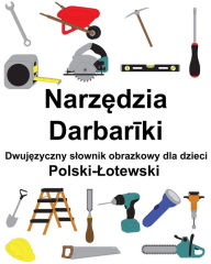 Title: Polski-Lotewski Narzedzia / Darbariki Dwujezyczny slownik obrazkowy dla dzieci, Author: Richard Carlson