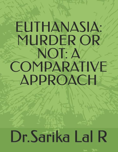 EUTHANASIA: MURDER OR NOT: A COMPARATIVE APPROACH