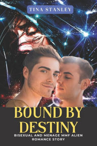 Title: Bound by Destiny: Bisexual and Menage MMF Alien Romance Story, Author: Tina Stanley