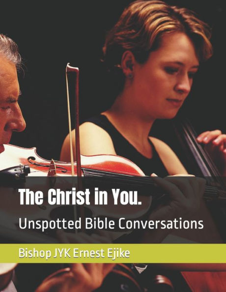 The Christ in You.: Unspotted Bible Conversations