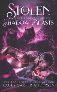 Title: Stolen by Shadow Beasts: The Complete Collection, Author: Lacey Carter Andersen