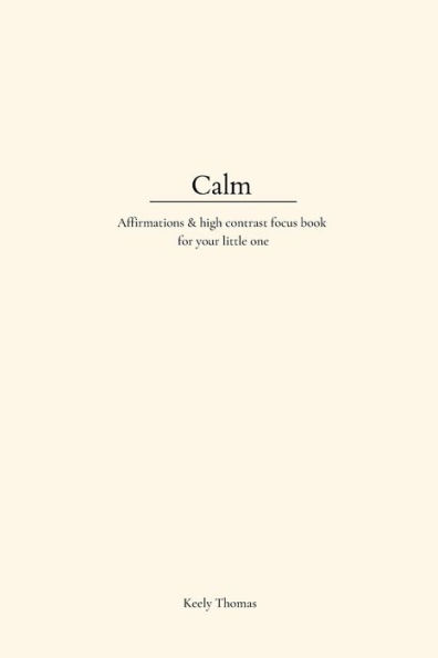 Calm: Affirmations & High Contrast Focus Book For Your Little One