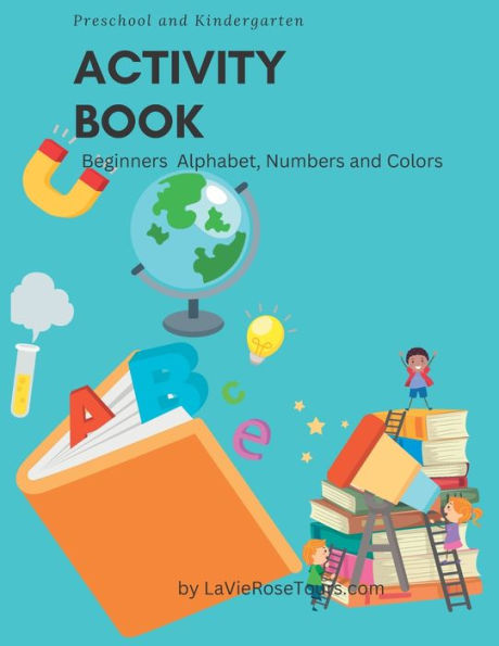 Children's Activity Book for Preschool and Kindergarten: Beginners Alphabet, Numbers and Colors