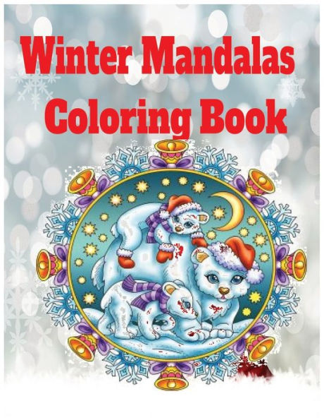 Winter mandalas coloring book: fun winter coloring book for kids and adults coloring pages included.