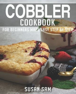 COBBLER COOKBOOK: BOOK 1, FOR BEGINNERS MADE EASY STEP BY STEP