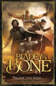 Title: Blade and Bone, Author: D.K. Holmberg