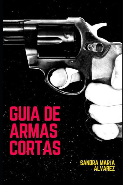 Guï¿½a de armas cortas de fuego: La mejor selecciï¿½n personal de armas cortas mï¿½s algunas pesadas