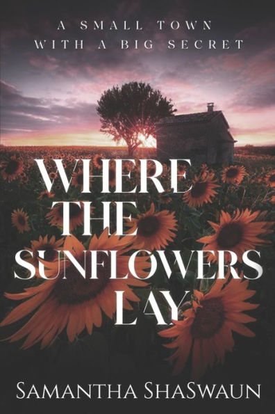 Where the Sunflowers Lay: a Small Town with Big Secret