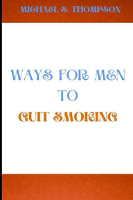 Title: Ways for men to quit smoking, Author: MICHAEL S. THOMPSON