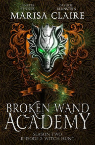 Title: Broken Wand Academy: Season 2 - Episode 2: Witch Hunt (Veiled World), Author: Jenetta Penner